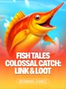 Fish Tales Colossal Catch: Link & Loot